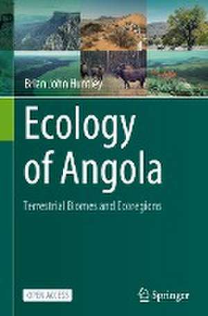 Ecology of Angola: Terrestrial Biomes and Ecoregions de Brian John Huntley