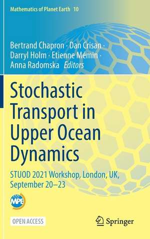 Stochastic Transport in Upper Ocean Dynamics: STUOD 2021 Workshop, London, UK, September 20–23 de Bertrand Chapron