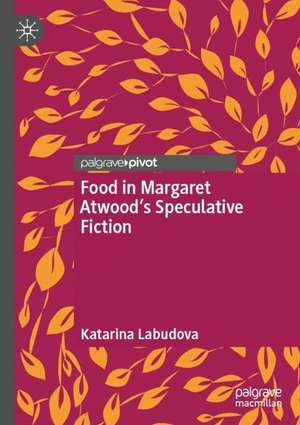 Food in Margaret Atwood’s Speculative Fiction de Katarina Labudova