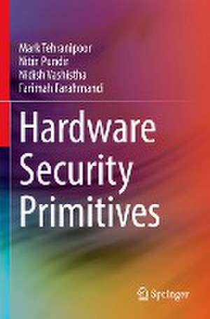 Hardware Security Primitives de Mark Tehranipoor