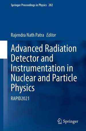 Advanced Radiation Detector and Instrumentation in Nuclear and Particle Physics: Proceedings of RAPID 2021 de Rajendra Nath Patra