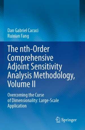 The nth-Order Comprehensive Adjoint Sensitivity Analysis Methodology, Volume II: Overcoming the Curse of Dimensionality: Large-Scale Application de Dan Gabriel Cacuci