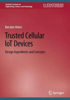 Trusted Cellular IoT Devices: Design Ingredients and Concepts de Kersten Heins