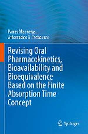 Revising Oral Pharmacokinetics, Bioavailability and Bioequivalence Based on the Finite Absorption Time Concept de Panos Macheras