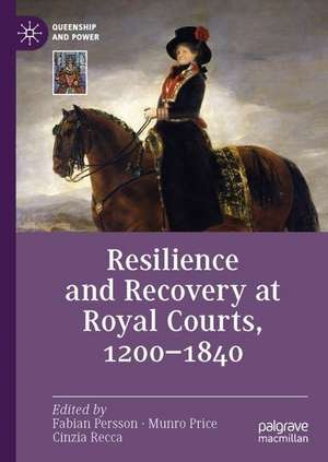 Resilience and Recovery at Royal Courts, 1200–1840 de Fabian Persson