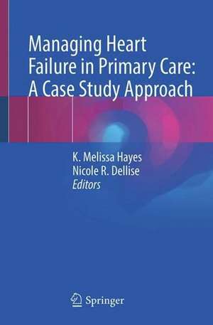 Managing Heart Failure in Primary Care: A Case Study Approach de K. Melissa Smith Hayes