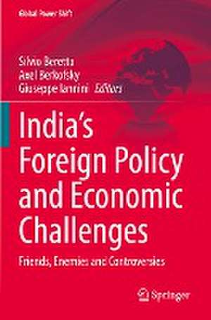 India’s Foreign Policy and Economic Challenges: Friends, Enemies and Controversies de Silvio Beretta