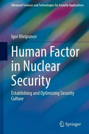 Human Factor in Nuclear Security: Establishing and Optimizing Security Culture de Igor Khripunov