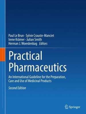 Practical Pharmaceutics: An International Guideline for the Preparation, Care and Use of Medicinal Products de Paul Le Brun