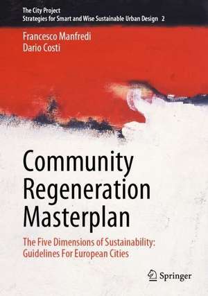 Community Regeneration Masterplan: The Five Dimensions of Sustainability: Guidelines For European Cities de Francesco Manfredi