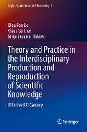 Theory and Practice in the Interdisciplinary Production and Reproduction of Scientific Knowledge: ID in the XXI Century de Olga Pombo