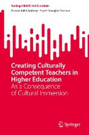 Creating Culturally Competent Teachers in Higher Education: As a Consequence of Cultural Immersion de Pavan John Antony