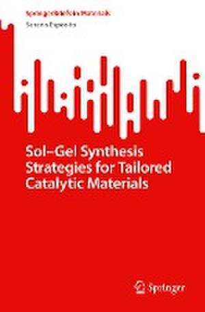 Sol-Gel Synthesis Strategies for Tailored Catalytic Materials de Serena Esposito