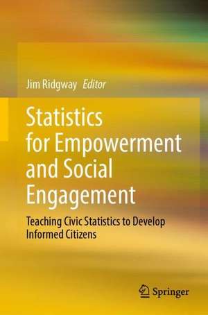 Statistics for Empowerment and Social Engagement: Teaching Civic Statistics to Develop Informed Citizens de Jim Ridgway