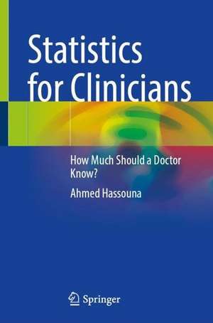 Statistics for Clinicians: How Much Should a Doctor Know? de Ahmed Hassouna