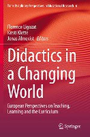 Didactics in a Changing World: European Perspectives on Teaching, Learning and the Curriculum de Florence Ligozat