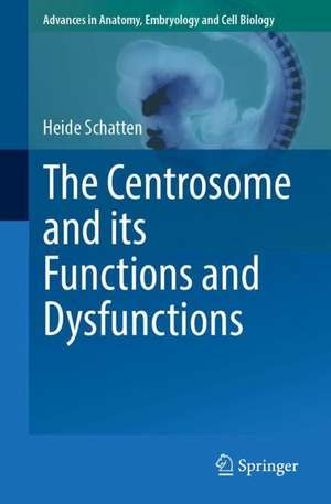 The Centrosome and its Functions and Dysfunctions de Heide Schatten