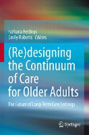 (Re)designing the Continuum of Care for Older Adults: The Future of Long-Term Care Settings de Farhana Ferdous