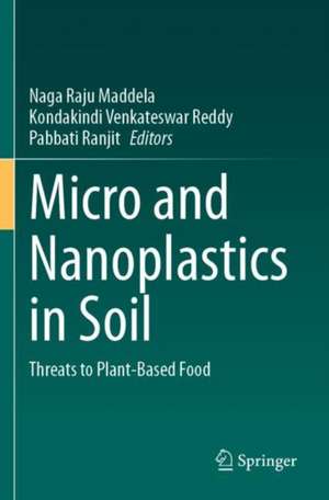 Micro and Nanoplastics in Soil: Threats to Plant-Based Food de Naga Raju Maddela