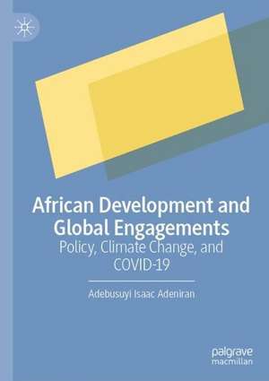 African Development and Global Engagements: Policy, Climate Change, and COVID-19 de Adebusuyi Isaac Adeniran