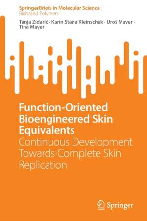 Function-Oriented Bioengineered Skin Equivalents: Continuous Development Towards Complete Skin Replication de Tanja Zidarič