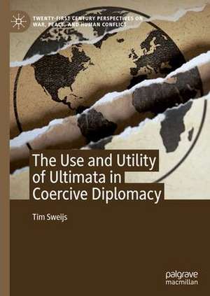 The Use and Utility of Ultimata in Coercive Diplomacy de Tim Sweijs