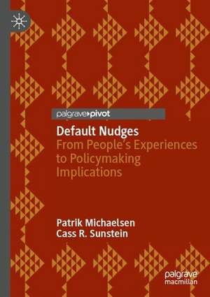 Default Nudges: From People's Experiences to Policymaking Implications de Patrik Michaelsen