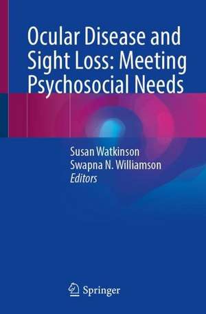 Ocular Disease and Sight Loss: Meeting Psychosocial Needs de Susan Watkinson