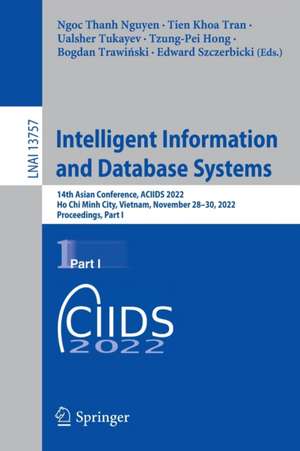 Intelligent Information and Database Systems: 14th Asian Conference, ACIIDS 2022, Ho Chi Minh City, Vietnam, November 28–30, 2022, Proceedings, Part I de Ngoc Thanh Nguyen