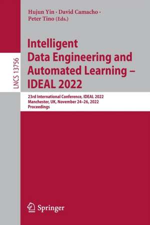 Intelligent Data Engineering and Automated Learning – IDEAL 2022: 23rd International Conference, IDEAL 2022, Manchester, UK, November 24–26, 2022, Proceedings de Hujun Yin