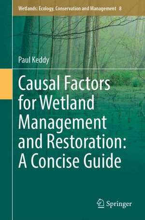 Causal Factors for Wetland Management and Restoration: A Concise Guide de Paul A. Keddy