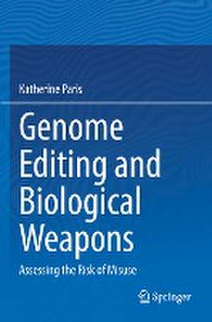 Genome Editing and Biological Weapons: Assessing the Risk of Misuse de Katherine Paris