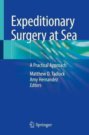 Expeditionary Surgery at Sea: A Practical Approach de Matthew D. Tadlock