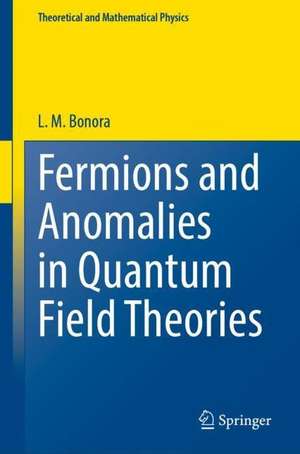 Fermions and Anomalies in Quantum Field Theories de Loriano Bonora