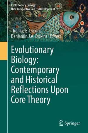 Evolutionary Biology: Contemporary and Historical Reflections Upon Core Theory de Thomas E. Dickins