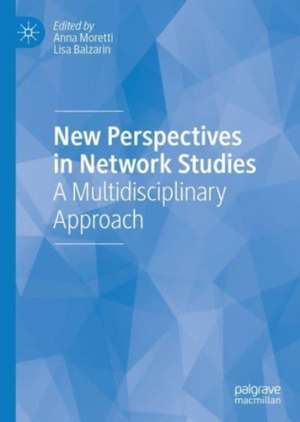 New Perspectives in Network Studies: A Multidisciplinary Approach de Anna Moretti