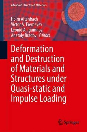 Deformation and Destruction of Materials and Structures Under Quasi-static and Impulse Loading de Holm Altenbach