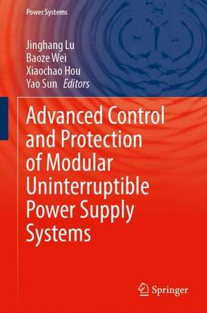 Advanced Control and Protection of Modular Uninterruptible Power Supply Systems de Jinghang Lu