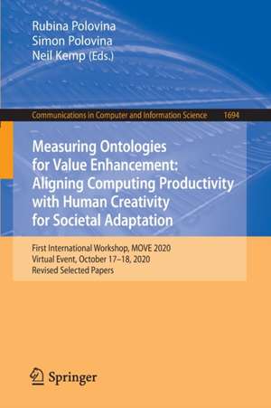 Measuring Ontologies for Value Enhancement: Aligning Computing Productivity with Human Creativity for Societal Adaptation: First International Workshop, MOVE 2020, Virtual Event, October 17–18, 2020, Revised Selected Papers de Rubina Polovina