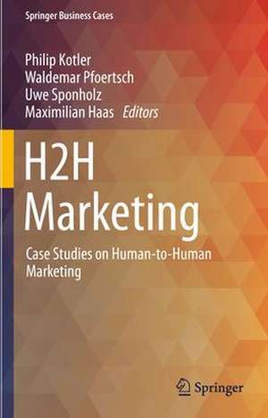 H2H Marketing: Case Studies on Human-to-Human Marketing de Philip Kotler