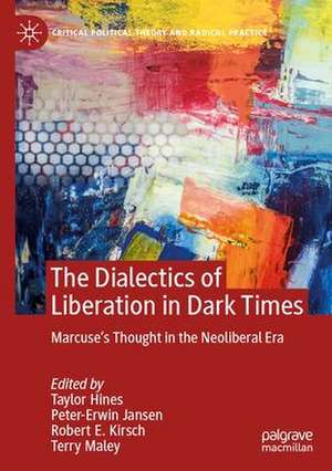 The Dialectics of Liberation in Dark Times: Marcuse's Thought in the Neoliberal Era de Taylor Hines