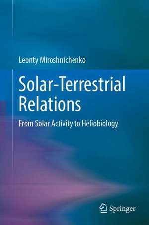 Solar-Terrestrial Relations: From Solar Activity to Heliobiology de Leonty Miroshnichenko