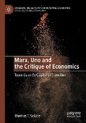 Marx, Uno and the Critique of Economics: Towards an Ex-Capitalist Transition de Thomas T. Sekine