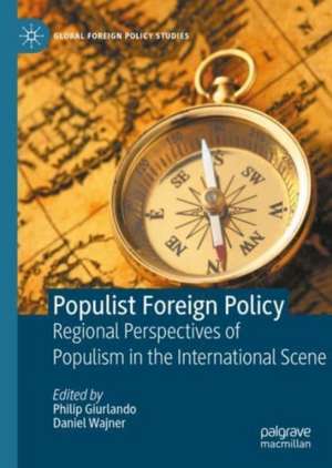 Populist Foreign Policy: Regional Perspectives of Populism in the International Scene de Philip Giurlando