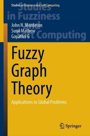 Fuzzy Graph Theory: Applications to Global Problems de John N. Mordeson