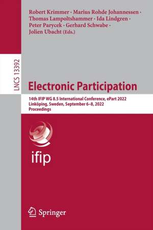 Electronic Participation: 14th IFIP WG 8.5 International Conference, ePart 2022, Linköping, Sweden, September 6–8, 2022, Proceedings de Robert Krimmer