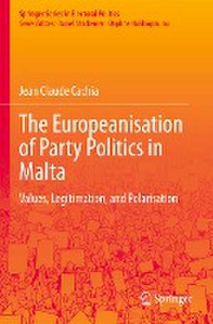 The Europeanisation of Party Politics in Malta: Values, Legitimation, and Polarisation de Jean Claude Cachia