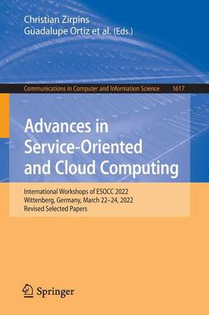 Advances in Service-Oriented and Cloud Computing: International Workshops of ESOCC 2022, Wittenberg, Germany, March 22–24, 2022, Revised Selected Papers de Christian Zirpins