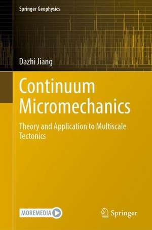 Continuum Micromechanics: Theory and Application to Multiscale Tectonics de Dazhi Jiang