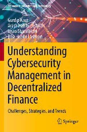 Understanding Cybersecurity Management in Decentralized Finance: Challenges, Strategies, and Trends de Gurdip Kaur